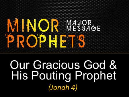 Our Gracious God & His Pouting Prophet (Jonah 4).