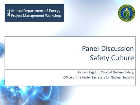 Panel Discussion Safety Culture Richard Lagdon, Chief of Nuclear Safety, Office of the Under Secretary for Nuclear Security.