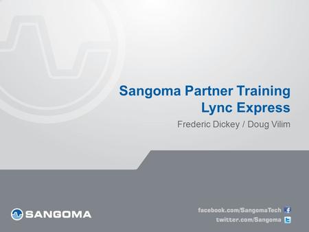 Sangoma Partner Training Lync Express Frederic Dickey / Doug Vilim.
