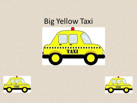 Big Yellow Taxi. They paved paradise and put up a parking lot With a pink hotel, a boutique, and a swingin’ hot spot Don’t it always seem to go that you.
