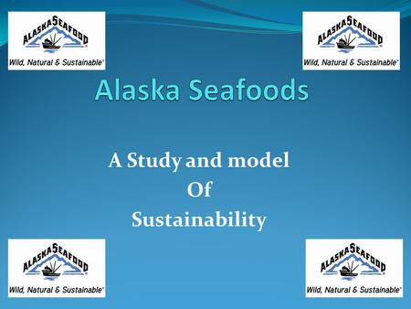 A Study and model Of Sustainability. In the beginning Alaska is one of the cleanest, pristine environments in the world with a wealth of wildlife and.