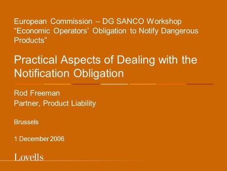 European Commission – DG SANCO Workshop “Economic Operators’ Obligation to Notify Dangerous Products” Practical Aspects of Dealing with the Notification.