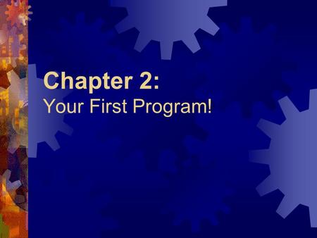 Chapter 2: Your First Program! Hello World: Let’s Program  All programs must have the extension.java  Our first program will be named: HelloWorld.java.