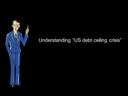 Understanding “US debt ceiling crisis”. The US debt ceiling crisis has been in the news. Hence it is important for us to conceptually understand this.