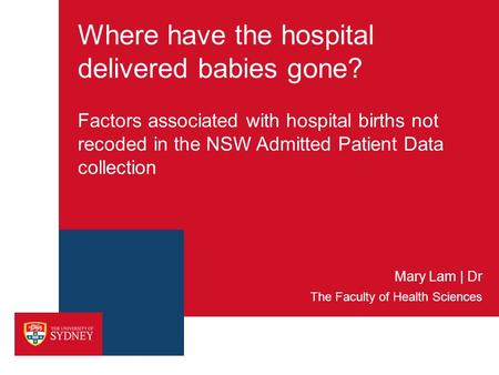 Where have the hospital delivered babies gone? Factors associated with hospital births not recoded in the NSW Admitted Patient Data collection The Faculty.