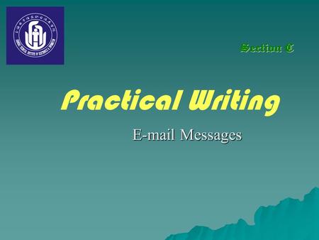 E-mail Messages Practical Writing Practical Writing: Writing E-mail Messages About E-Mail About E-Mail Sample Reading Sample Reading Guidelines for writing.
