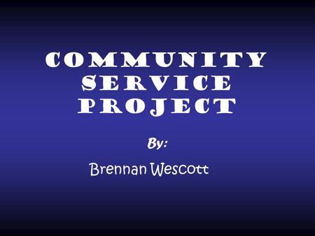 Community service Project By: Brennan Wescott. Problem? I did my project on the homeless. Homelessness is when people do not have a home to go to or cannot.