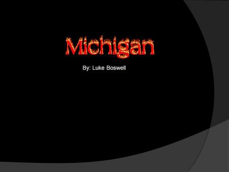 By: Luke Boswell. About Michigan  The capital of Michigan is Lansing  The Governor is Rick Synder.