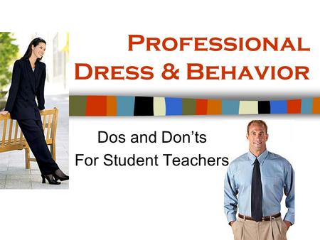 Professional Dress & Behavior Dos and Don’ts For Student Teachers.
