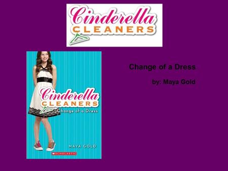 Change of a Dress by: Maya Gold. Setting The setting is mostly at Diana’s Family Business named Cinderella Cleaners in New Jersey.