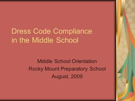 Dress Code Compliance in the Middle School Middle School Orientation Rocky Mount Preparatory School August, 2009.