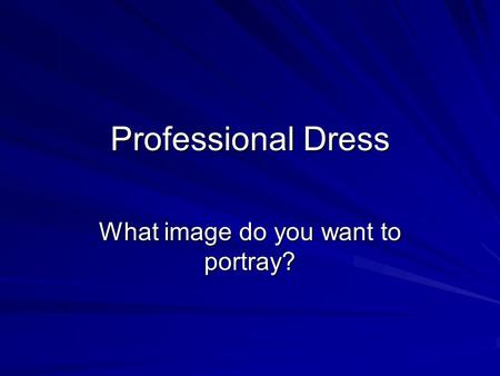 Professional Dress What image do you want to portray?