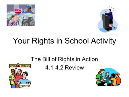 Your Rights in School Activity The Bill of Rights in Action 4.1-4.2 Review.