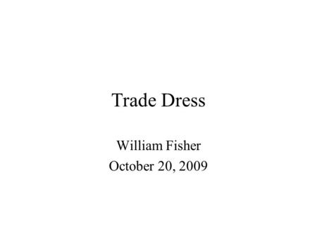 Trade Dress William Fisher October 20, 2009. Controversy over “Inherent Distinctiveness” for Product Configurations Two Pesos (SCt 1992) –Stuart Hall.