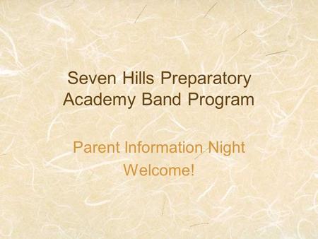 Seven Hills Preparatory Academy Band Program Parent Information Night Welcome!