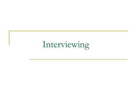Interviewing. Previous Knowledge What is an interview? Who has gone through an interview? What was it for? How did you feel? What did you learn from this.
