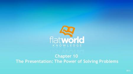 10-1 Chapter 10 The Presentation: The Power of Solving Problems.