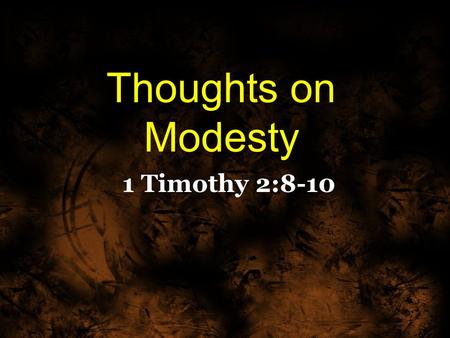 Thoughts on Modesty 1 Timothy 2:8-10. I desire therefore that the men pray everywhere, lifting up holy hands, without wrath and doubting; 9 in like manner.