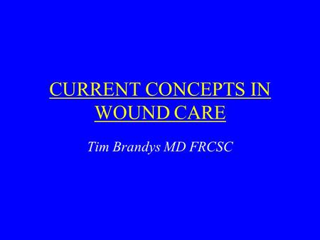 CURRENT CONCEPTS IN WOUND CARE