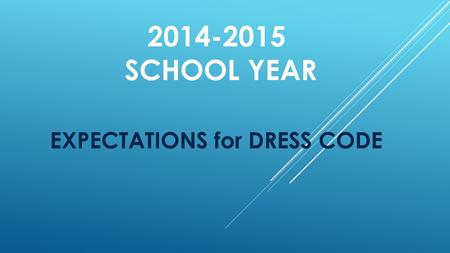 2014-2015 SCHOOL YEAR EXPECTATIONS for DRESS CODE.