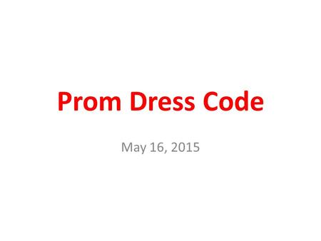 Prom Dress Code May 16, 2015. NO Bare midriff When your arms are down by your sides, if ANY SKIN is showing on your sides or abdomen, that is considered.