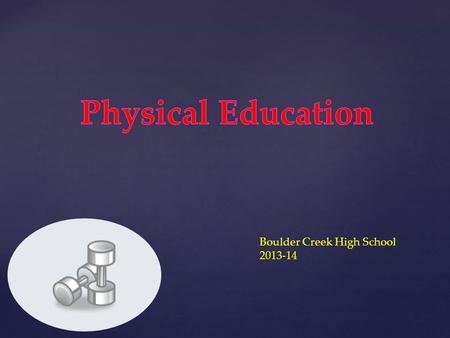 Boulder Creek High School 2013-14. Course Description: Systematics This is a fitness concept based class that includes activities such as cardiovascular.