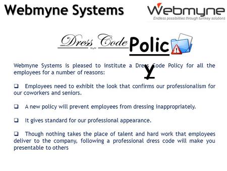 Webmyne Systems Webmyne Systems is pleased to institute a Dress Code Policy for all the employees for a number of reasons:  Employees need to exhibit.