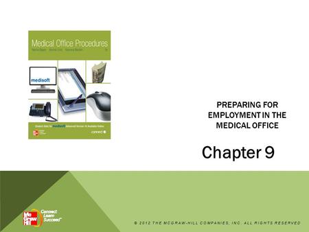 PREPARING FOR EMPLOYMENT IN THE MEDICAL OFFICE Chapter 9 © 2012 THE MCGRAW-HILL COMPANIES, INC. ALL RIGHTS RESERVED.