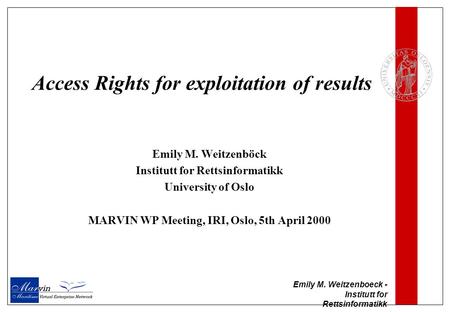 Emily M. Weitzenboeck - Institutt for Rettsinformatikk Access Rights for exploitation of results Emily M. Weitzenböck Institutt for Rettsinformatikk University.