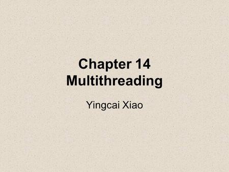 Chapter 14 Multithreading Yingcai Xiao. Multithreading is a mechanism for performing two or more tasks concurrently.  In the managed world of the common.