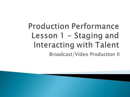 Production Performance Lesson 1 - Staging and Interacting with Talent