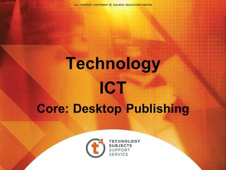 Technology ICT Core: Desktop Publishing. Desktop Publishing Desktop Publishing - assembly centres for text, graphics etc Starting a Publication: Start.