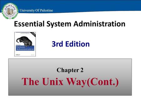 Essential System Administration 3rd Edition Chapter 2 The Unix Way(Cont.) University Of Palestine.