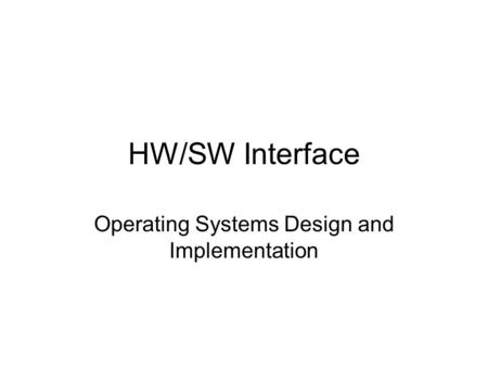 HW/SW Interface Operating Systems Design and Implementation.