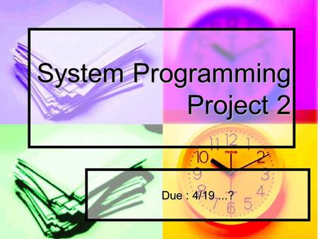 System Programming Project 2 Due : 4/19...?. Foreground & Background Foreground job Foreground job Only one at moment Only one at moment Having user’s.