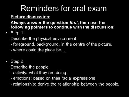 Reminders for oral exam Picture discussion: Always answer the question first, then use the following pointers to continue with the discussion: Step 1: