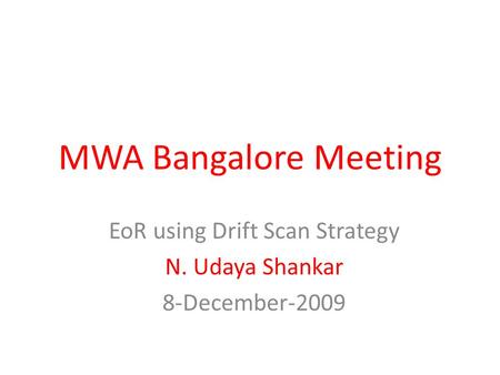 MWA Bangalore Meeting EoR using Drift Scan Strategy N. Udaya Shankar 8-December-2009.