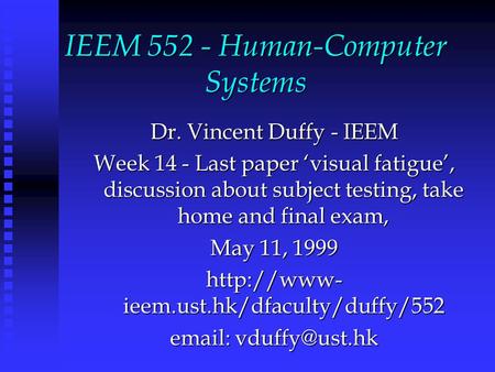 IEEM 552 - Human-Computer Systems Dr. Vincent Duffy - IEEM Week 14 - Last paper ‘visual fatigue’, discussion about subject testing, take home and final.