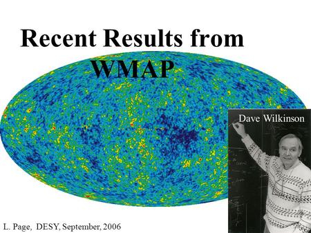 Recent Results from WMAP Dave Wilkinson L. Page, DESY, September, 2006.