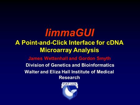 LimmaGUI A Point-and-Click Interface for cDNA Microarray Analysis James Wettenhall and Gordon Smyth Division of Genetics and Bioinformatics Walter and.