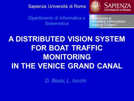 Sapienza Università di Roma Dipartimento di Informatica e Sistemistica A DISTRIBUTED VISION SYSTEM FOR BOAT TRAFFIC MONITORING IN THE VENICE GRAND CANAL.