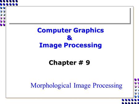 Computer Graphics & Image Processing Chapter # 9