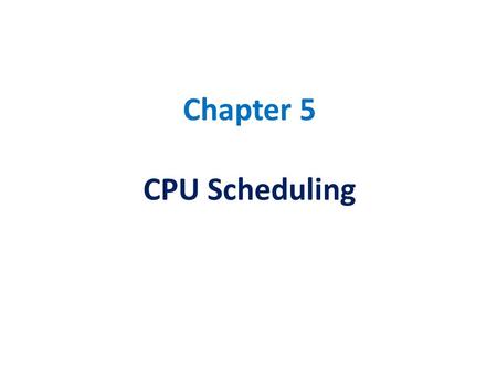 Chapter 5 CPU Scheduling. CPU Scheduling Topics: Basic Concepts Scheduling Criteria Scheduling Algorithms Multiple-Processor Scheduling Real-Time Scheduling.