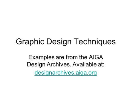 Graphic Design Techniques Examples are from the AIGA Design Archives. Available at: designarchives.aiga.org.