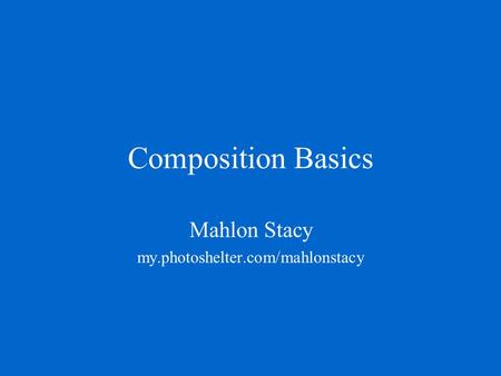 Composition Basics Mahlon Stacy my.photoshelter.com/mahlonstacy.