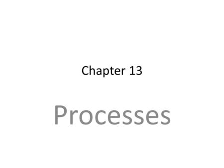 Chapter 13 Processes. What is a process? A process is a program in execution A process is created whenever an external command is executed Whenever the.