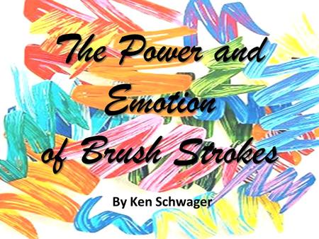 The Power and Emotion of Brush Strokes By Ken Schwager.