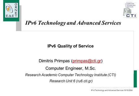 IPv6 Technology and Advanced Services 19/10/2004 IPv6 Technology and Advanced Services IPv6 Quality of Service Dimitris Primpas