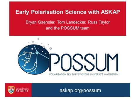 Early Polarisation Science with ASKAP Bryan Gaensler, Tom Landecker, Russ Taylor and the POSSUM team askap.org/possum.