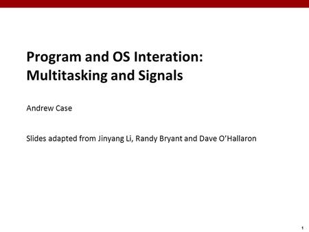 Program and OS Interation: Multitasking and Signals Andrew Case